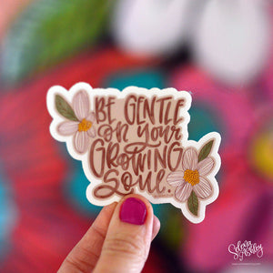 Sticker // Be Gentle on your Growing Soul